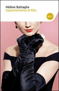 Appuntamento al Ritz - Hélène Battaglia - Libro Baldini + Castoldi 2014, Romanzi e racconti | Libraccio.it