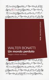 Un mondo perduto. Viaggio a ritroso nel tempo