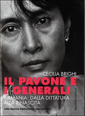 Il pavone e i generali. Birmania: dalla dittatura alla rinascita - Cecilia Brighi - Libro Baldini e Castoldi 2016, Le boe | Libraccio.it