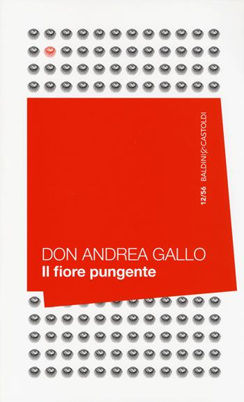 Il fiore pungente. Il prete che si è scoperto uomo - Andrea Gallo - Libro Baldini + Castoldi 2014, 56 | Libraccio.it