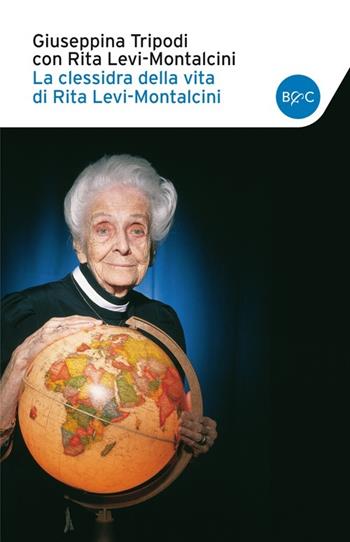La clessidra della vita di Rita Levi-Montalcini - Giuseppina Tripodi, Rita Levi-Montalcini - Libro Baldini + Castoldi 2014, I tascabili | Libraccio.it