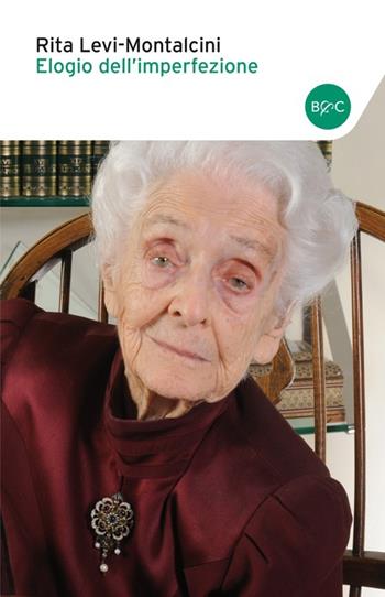 Elogio dell'imperfezione - Rita Levi-Montalcini - Libro Baldini + Castoldi 2014, I saggi | Libraccio.it