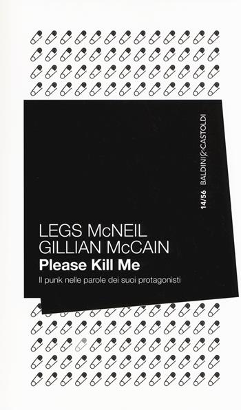 Please kill me. Il punk nelle parole dei suoi protagonisti - Legs McNeil, Gillian McCain - Libro Baldini + Castoldi 2014, 56 | Libraccio.it