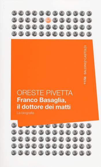 Franco Basaglia, il dottore dei matti. La biografia - Oreste Pivetta - Libro Baldini + Castoldi 2014, 56 | Libraccio.it