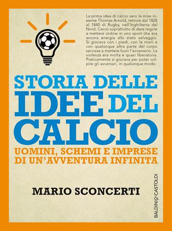 Storia delle idee del calcio. Uomini, schemi e imprese di un'avventura infinita - Mario Sconcerti - Libro Baldini + Castoldi 2014, 56 | Libraccio.it