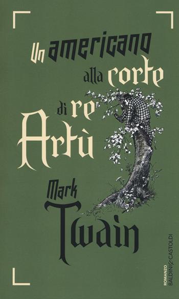 Un americano alla corte di re Artù - Mark Twain - Libro Baldini + Castoldi 2016, Romanzi e racconti | Libraccio.it