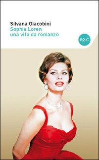 Sophia Loren una vita da romanzo. Le verità nascoste - Silvana Giacobini - Libro Baldini + Castoldi 2014, I tascabili | Libraccio.it