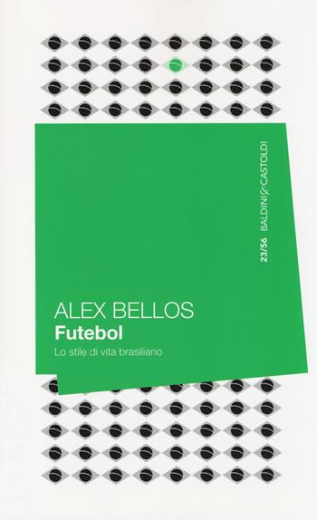 Futebol. Lo stile di vita brasiliano - Alex Bellos - Libro Baldini + Castoldi 2014, 56 | Libraccio.it