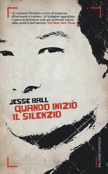 Quando iniziò il silenzio - Jesse Ball - Libro Baldini + Castoldi 2015, Romanzi e racconti | Libraccio.it