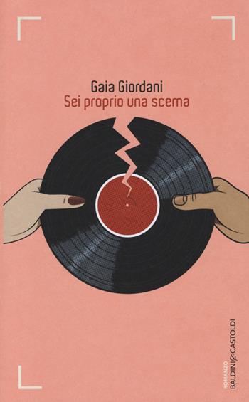 Sei proprio una scema - Gaia Giordani - Libro Baldini + Castoldi 2014, Romanzi e racconti | Libraccio.it