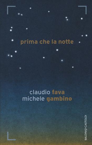 Prima che la notte - Claudio Fava, Michele Gambino - Libro Baldini + Castoldi 2014, Romanzi e racconti | Libraccio.it