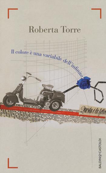 Il colore è una variabile dell'infinito - Roberta Torre - Libro Baldini + Castoldi 2014, Romanzi e racconti | Libraccio.it