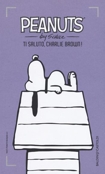 Ti saluto, Charlie Brown!. Vol. 4 - Charles M. Schulz - Libro Baldini + Castoldi 2015, I Peanuts | Libraccio.it