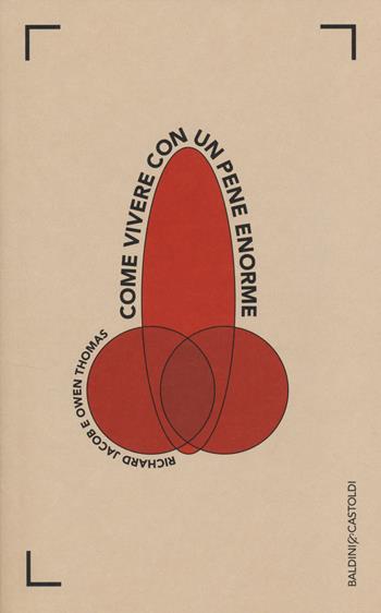 Come vivere con un pene enorme - Richard Jacob, Owen Thomas - Libro Baldini + Castoldi 2014, I saggi | Libraccio.it