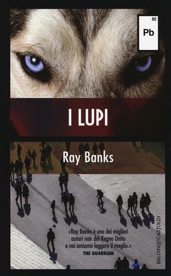 I lupi - Ray Banks - Libro Baldini + Castoldi 2014, Pb 82 | Libraccio.it