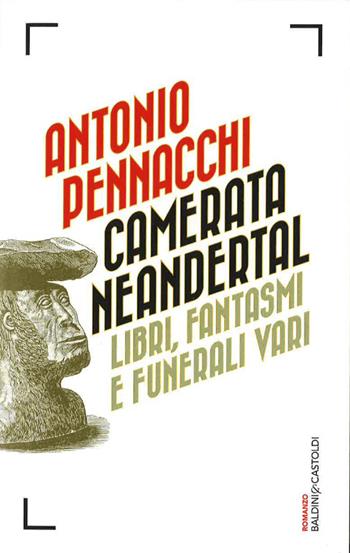 Camerata Neandertal. Libri, fantasmi e funerali vari - Antonio Pennacchi - Libro Baldini + Castoldi 2014, Romanzi e racconti | Libraccio.it