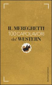 Il Mereghetti. 100 capolavori del western