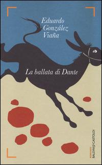 La ballata di Dante - Eduardo González Viaña - Libro Baldini + Castoldi 2014, Romanzi e racconti | Libraccio.it