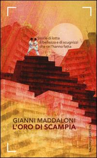 L' oro di Scampia. Storie di lotta, di bellezza e di scugnizzi che ce l'hanno fatta - Gianni Maddaloni, Marco Caiazzo - Libro Baldini + Castoldi 2014, Le boe | Libraccio.it