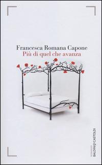 Più di quel che avanza - Francesca Romana Capone - Libro Baldini + Castoldi 2014, Romanzi e racconti | Libraccio.it