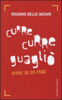 Curre curre guagliò. Storie dei 99 Posse - Rosario Dello Iacovo - Libro Baldini + Castoldi 2014, Le boe | Libraccio.it