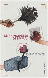 Le principesse di Emma - Emma Dante - Libro Baldini + Castoldi 2014, Romanzi e racconti | Libraccio.it