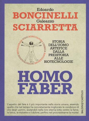 Homo faber. Storia dell'uomo artefice dalla preistoria alle biotecnologie - Edoardo Boncinelli, Galeazzo Sciarretta - Libro Baldini + Castoldi 2015, I saggi | Libraccio.it