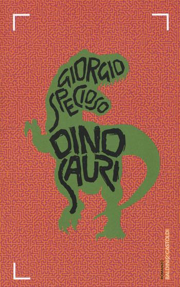 Dinosauri - Giorgio Specioso - Libro Baldini + Castoldi 2015, Romanzi e racconti | Libraccio.it