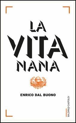 La vita nana - Enrico Dal Buono - Libro Baldini + Castoldi 2015, Romanzi e racconti | Libraccio.it
