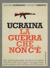 Ucraina. La guerra che non c'è