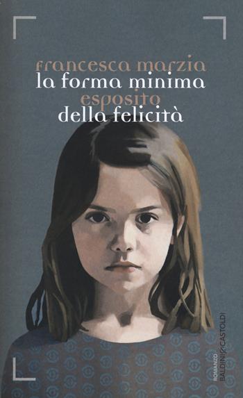 La forma minima della felicità - Francesca Maria Esposito - Libro Baldini + Castoldi 2015, Romanzi e racconti | Libraccio.it