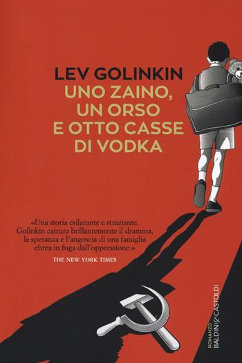 Uno zaino, un orso e otto casse di vodka - Lev Golinkin - Libro Baldini + Castoldi 2017, Romanzi e racconti | Libraccio.it