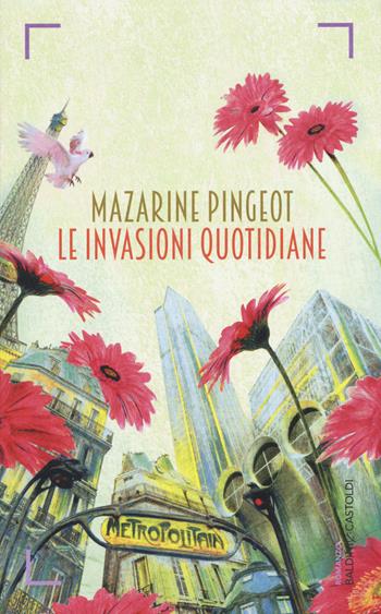 Le invasioni quotidiane - Mazarine Pingeot - Libro Baldini + Castoldi 2015, Romanzi e racconti | Libraccio.it