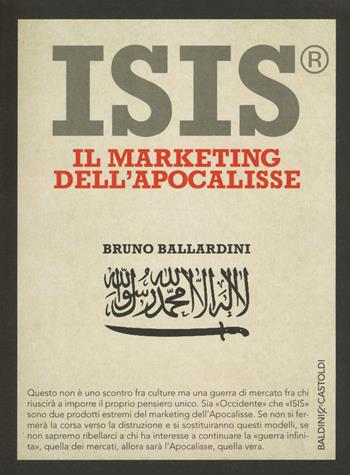 ISIS®. Il marketing dell'Apocalisse - Bruno Ballardini - Libro Baldini + Castoldi 2015, I saggi | Libraccio.it