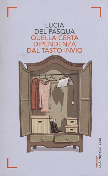 Quella certa dipendenza dal tasto invio - Lucia Del Pasqua - Libro Baldini + Castoldi 2015, Romanzi e racconti | Libraccio.it