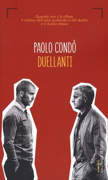 Duellanti - Paolo Condò - Libro Baldini + Castoldi 2016, Romanzi e racconti | Libraccio.it
