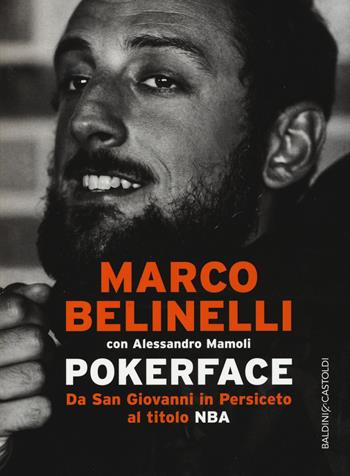 Pokerface. Da San Giovanni in Persiceto al titolo NBA - Marco Belinelli, Alessandro Mamoli - Libro Baldini + Castoldi 2015, Le boe | Libraccio.it