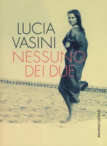 Nessuno dei due - Lucia Vasini - Libro Baldini + Castoldi 2015, Le boe | Libraccio.it