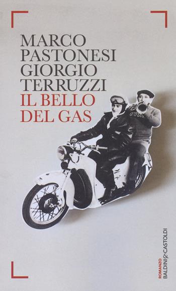 Il bello del gas - Marco Pastonesi, Giorgio Terruzzi - Libro Baldini + Castoldi 2015, Romanzi e racconti | Libraccio.it