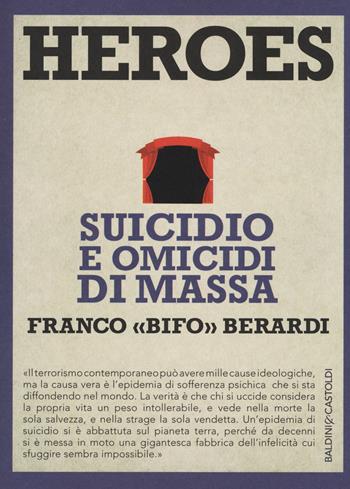 Heroes. Suicidio e omicidi di massa - Franco «Bifo» Berardi - Libro Baldini + Castoldi 2015, I saggi | Libraccio.it