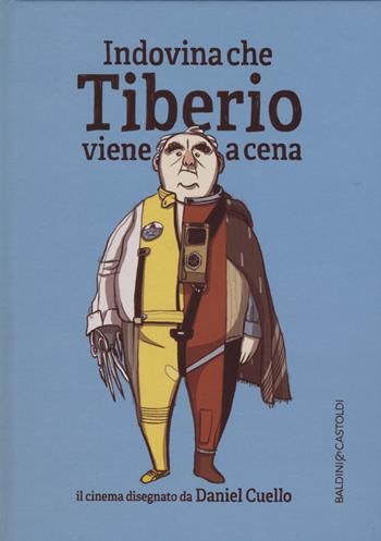 Indovina che Tiberio viene a cena. Ediz. illustrata - Daniel Cuello - Libro Baldini + Castoldi 2015, Le boe | Libraccio.it