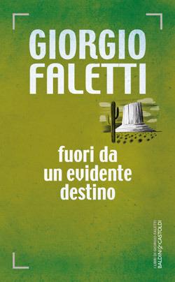 Fuori da un evidente destino - Giorgio Faletti - Libro Baldini + Castoldi 2015, Romanzi e racconti | Libraccio.it