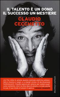 Il talento è un dono il successo un mestiere - Claudio Cecchetto - Libro Baldini + Castoldi 2015, Le boe | Libraccio.it