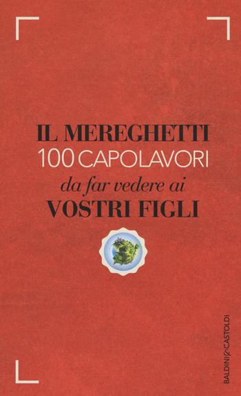 Il Mereghetti. 100 capolavori da far vedere ai vostri figli - Paolo Mereghetti - Libro Baldini + Castoldi 2015, Le boe | Libraccio.it