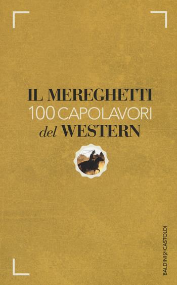 Il Mereghetti. 100 capolavori del western - Paolo Mereghetti - Libro Baldini + Castoldi 2015, Le boe | Libraccio.it