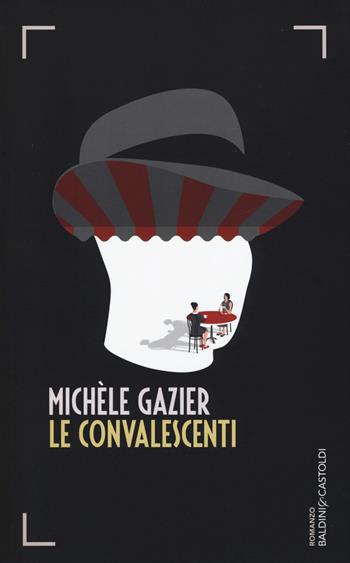 Le convalescenti - Michèle Gazier - Libro Baldini + Castoldi 2016, Romanzi e racconti | Libraccio.it
