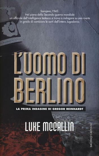 L' uomo di Berlino - Luke McCallin - Libro Baldini + Castoldi 2016, Romanzi e racconti | Libraccio.it
