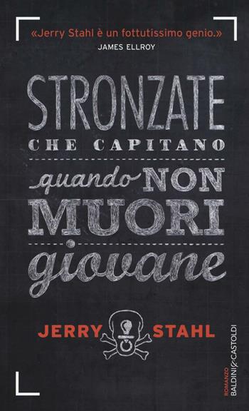 Stronzate che capitano quando non muori giovane - Jerry Stahl - Libro Baldini + Castoldi 2016, Romanzi e racconti | Libraccio.it
