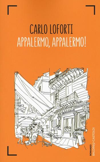 Appalermo, Appalermo! - Carlo Loforti - Libro Baldini + Castoldi 2016, Romanzi e racconti | Libraccio.it