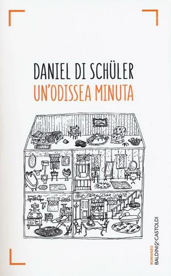 Un' Odissea minuta - Daniel Di Schüler - Libro Baldini + Castoldi 2016, Romanzi e racconti | Libraccio.it